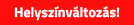 helyszinvaltozas